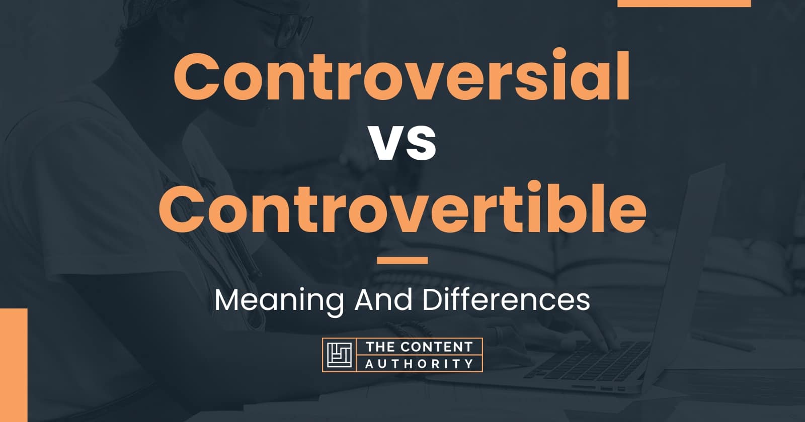 Controversial vs Controvertible: Meaning And Differences