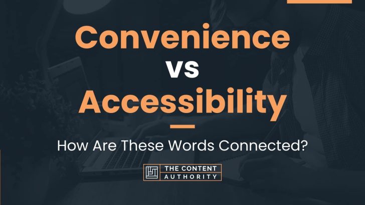 Convenience vs Accessibility: How Are These Words Connected?