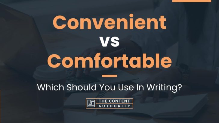 Convenient vs Comfortable: Which Should You Use In Writing?