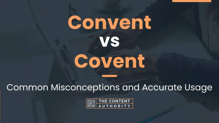 Convent vs Covent: Common Misconceptions and Accurate Usage