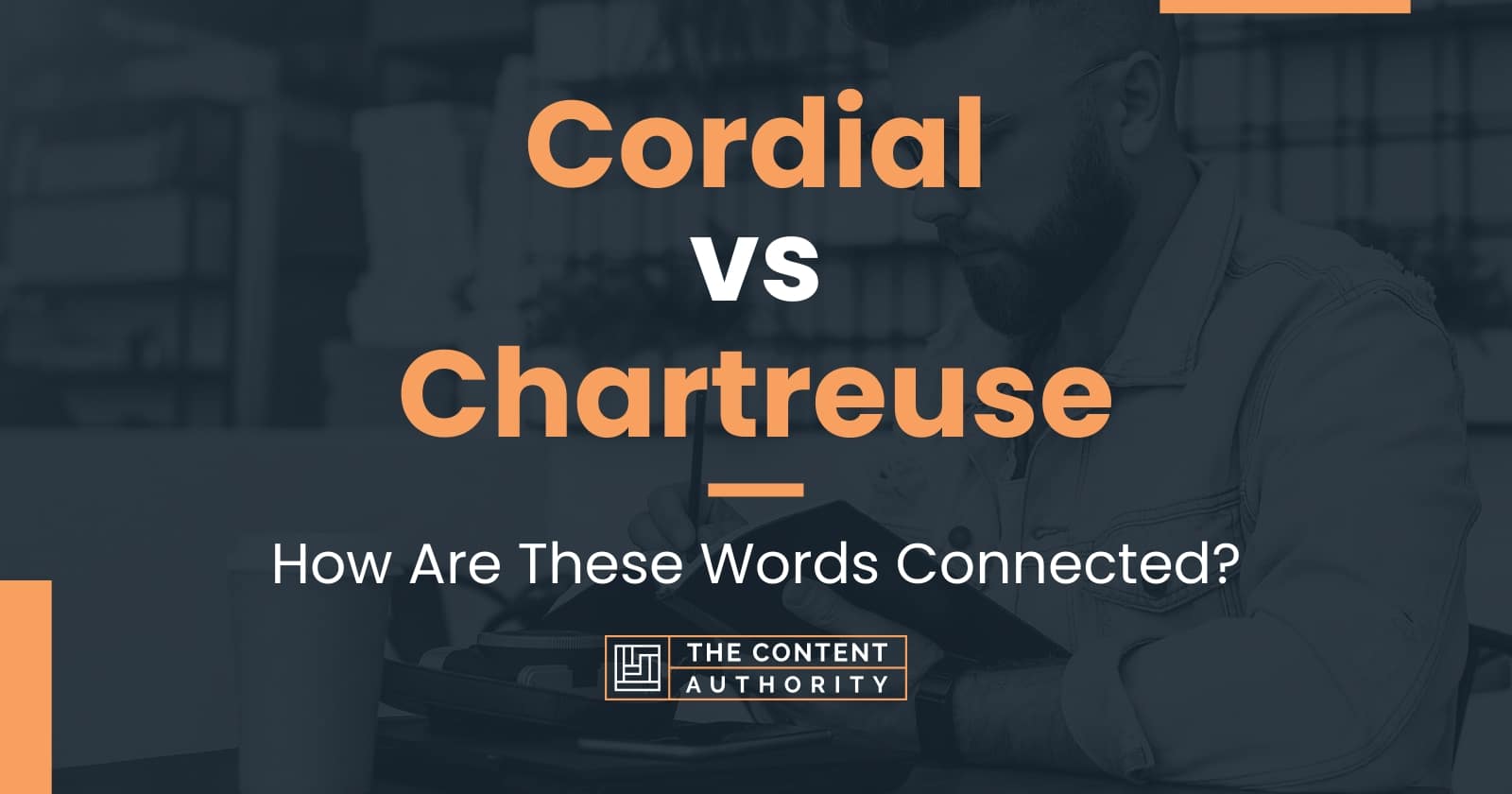 Cordial vs Chartreuse How Are These Words Connected?