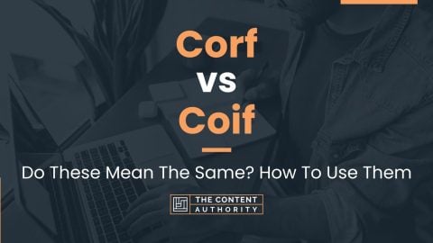 Corf vs Coif: Do These Mean The Same? How To Use Them