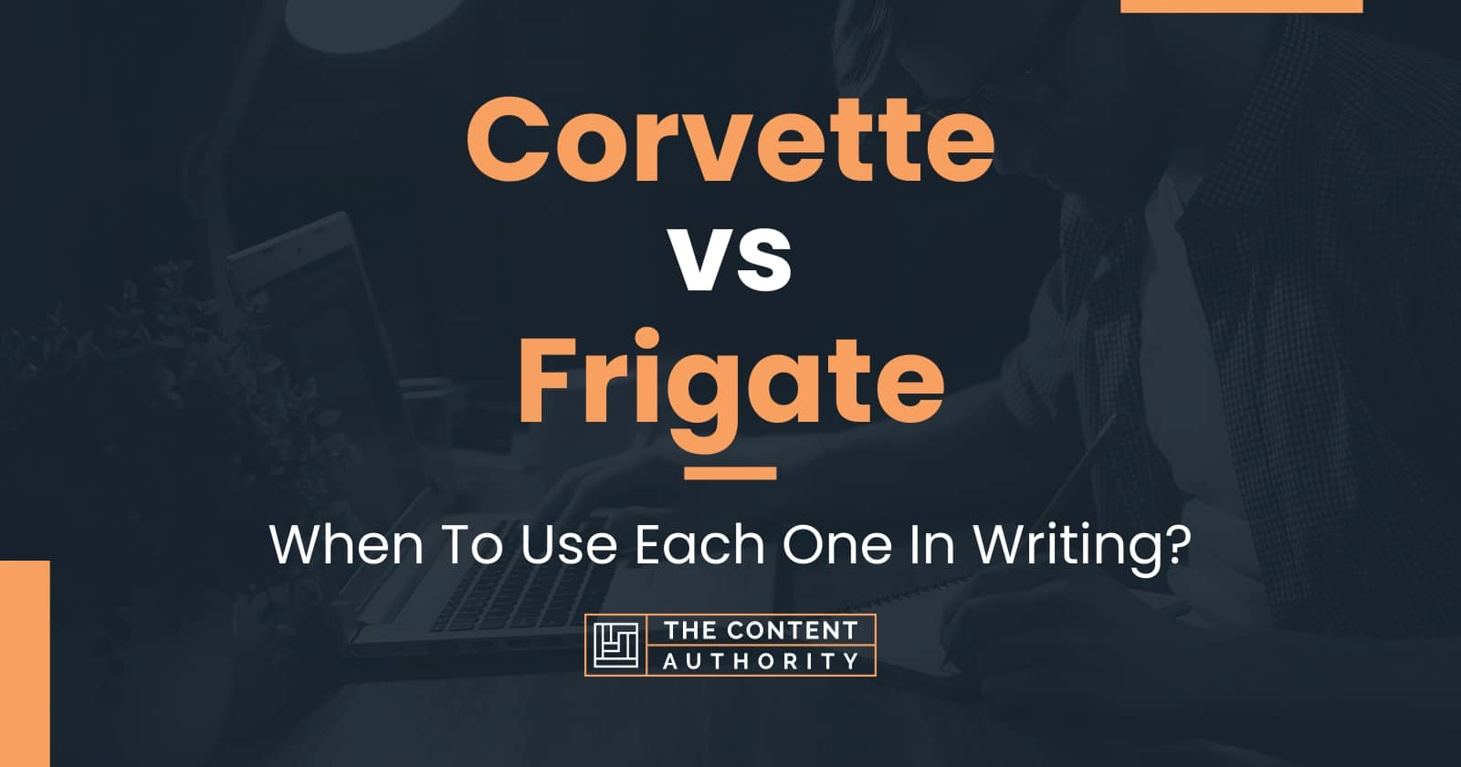 Corvette vs Frigate: When To Use Each One In Writing?