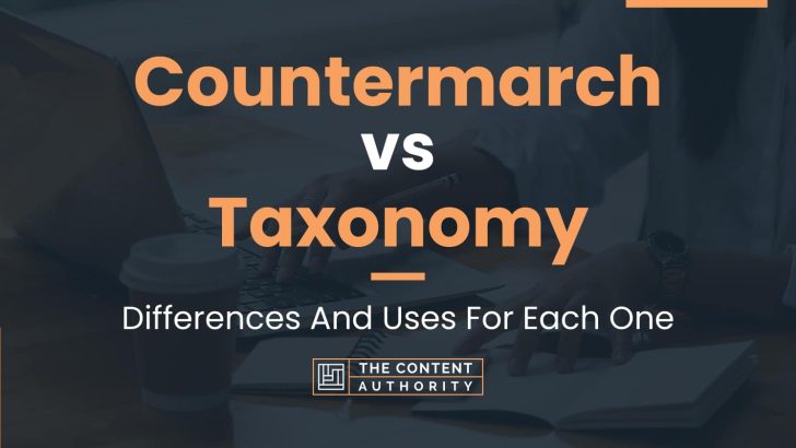 Countermarch vs Taxonomy: Differences And Uses For Each One