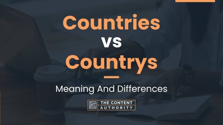 Countries vs Countrys: Meaning And Differences