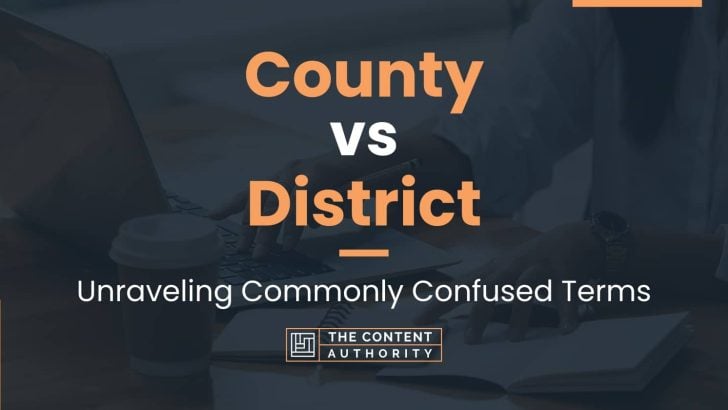 County vs District: Unraveling Commonly Confused Terms