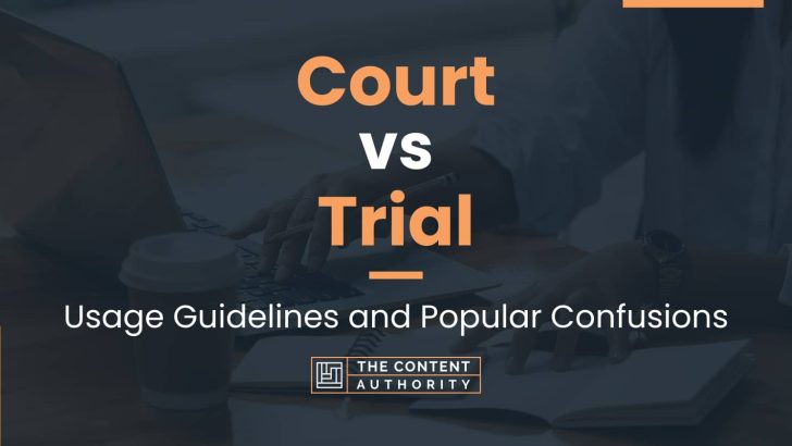 Court vs Trial: Usage Guidelines and Popular Confusions