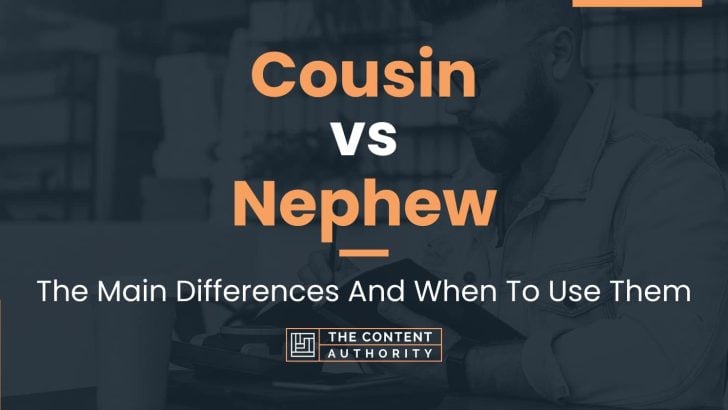 Cousin vs Nephew: The Main Differences And When To Use Them
