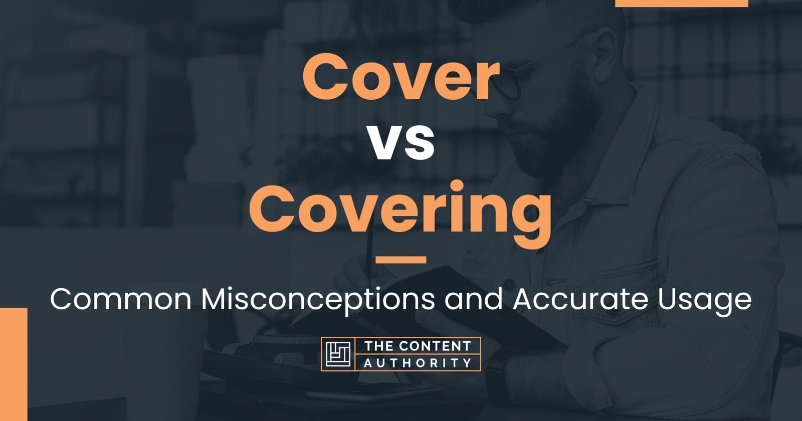 Cover vs Covering: Common Misconceptions and Accurate Usage