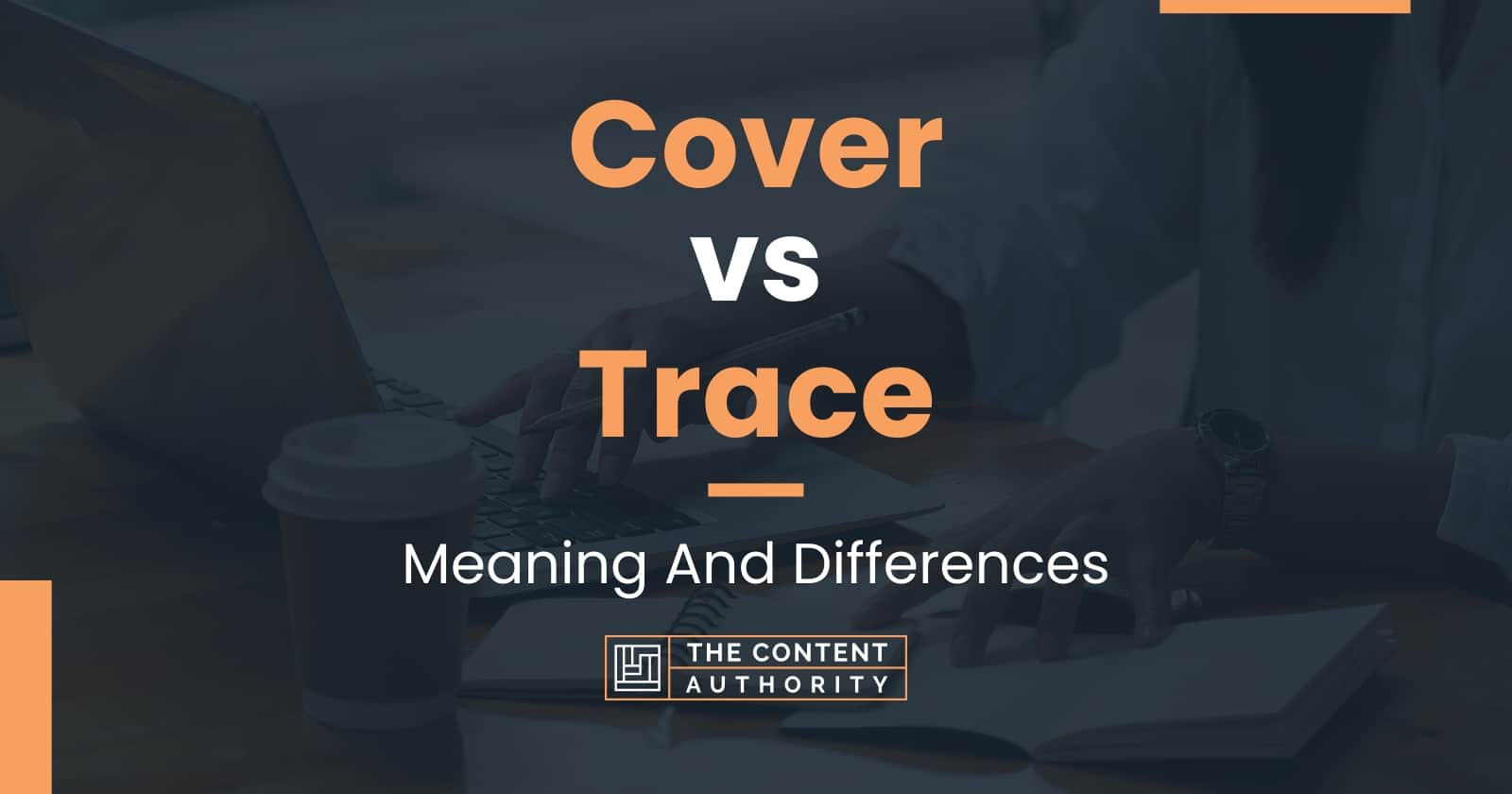 Cover vs Trace: Meaning And Differences