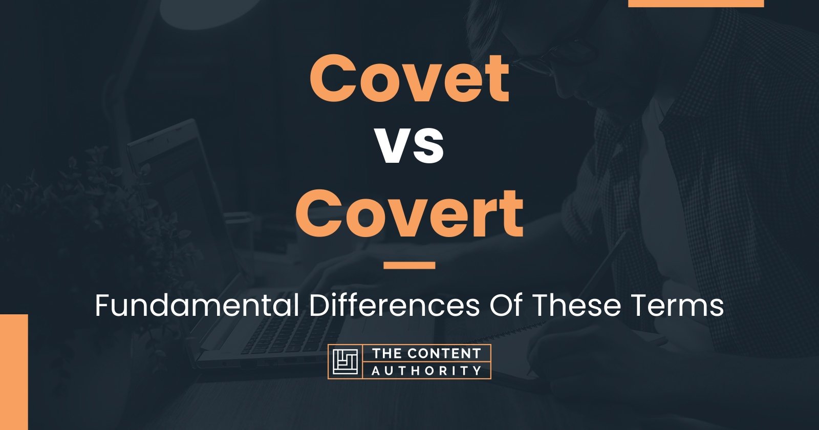 Covet vs Covert: Fundamental Differences Of These Terms