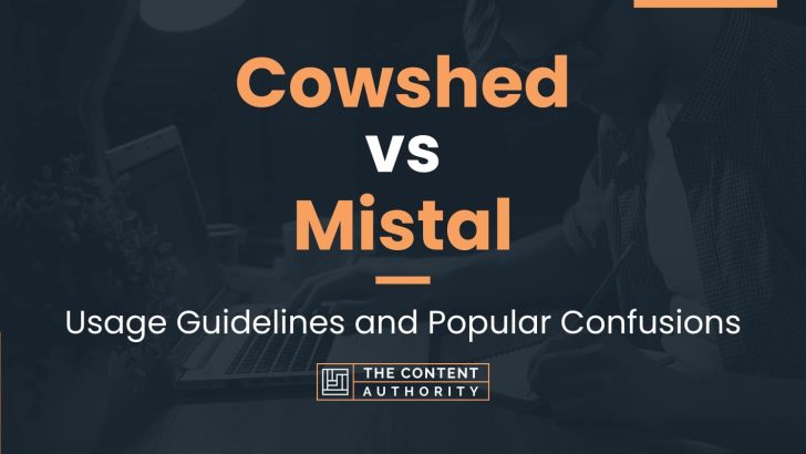 Cowshed vs Mistal: Usage Guidelines and Popular Confusions