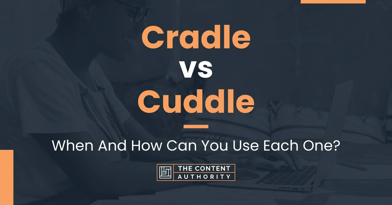 Cradle vs Cuddle When And How Can You Use Each One?