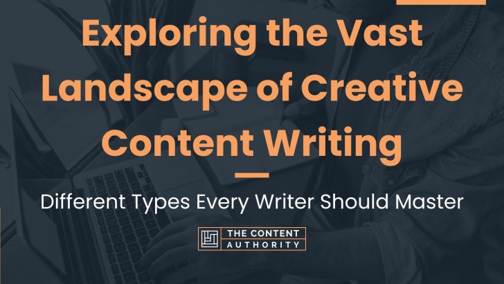 Exploring the Vast Landscape of Creative Content Writing: Discover Different Types Every Writer Should Master