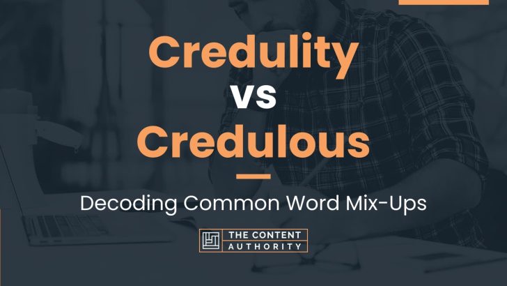 credulity-vs-credulous-decoding-common-word-mix-ups