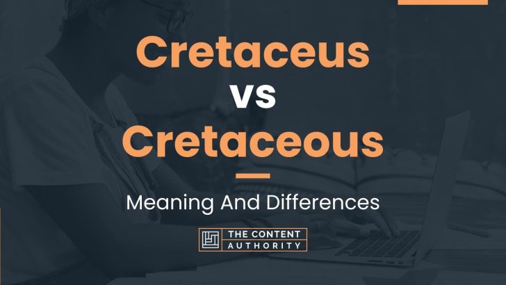 Cretaceus vs Cretaceous: Meaning And Differences