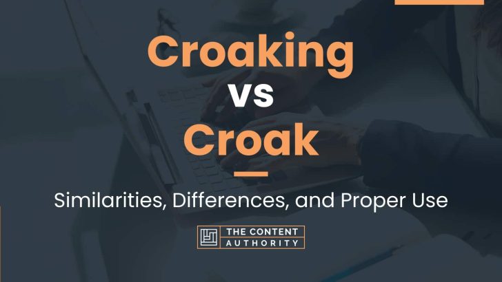 Croaking vs Croak: Similarities, Differences, and Proper Use