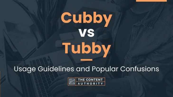 Cubby vs Tubby: Usage Guidelines and Popular Confusions