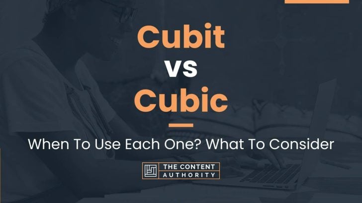 Cubit vs Cubic: When To Use Each One? What To Consider