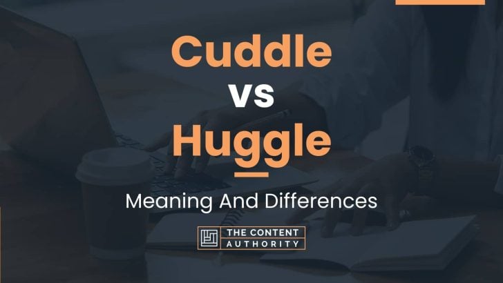 Cuddle vs Huggle: Meaning And Differences