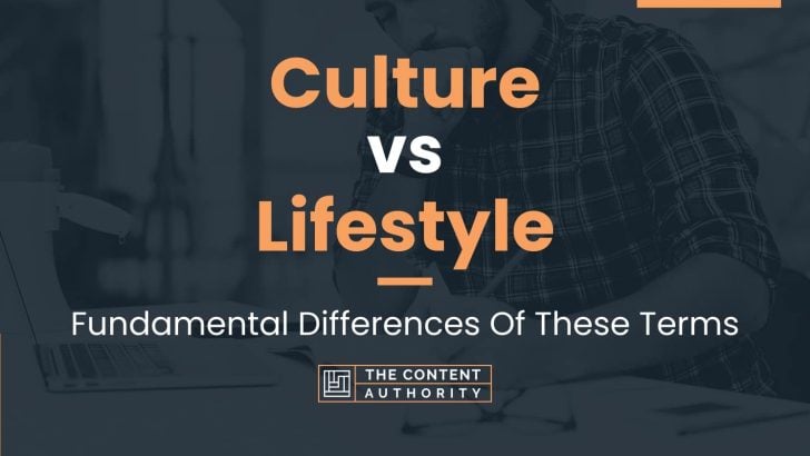Culture vs Lifestyle: Fundamental Differences Of These Terms