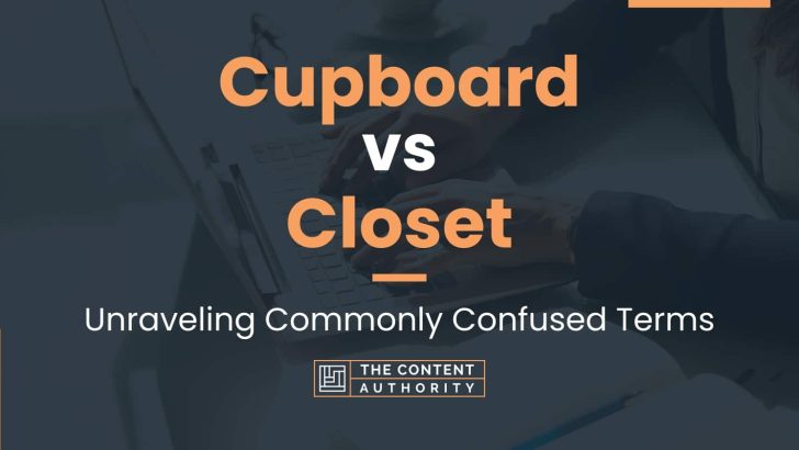 Cupboard vs Closet: Unraveling Commonly Confused Terms