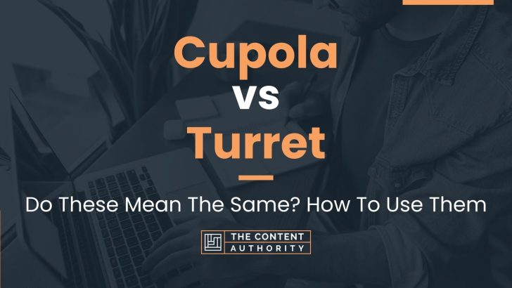 Cupola Vs Turret