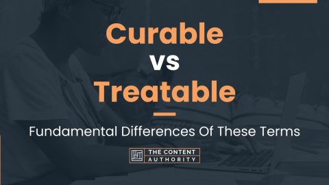 Curable vs Treatable: Fundamental Differences Of These Terms