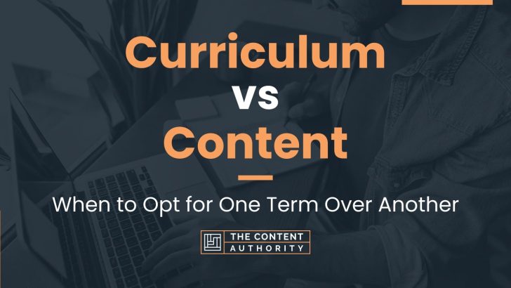 Curriculum vs Content: When to Opt for One Term Over Another