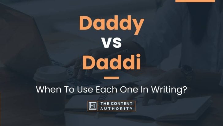 Daddy vs Daddi: When To Use Each One In Writing?