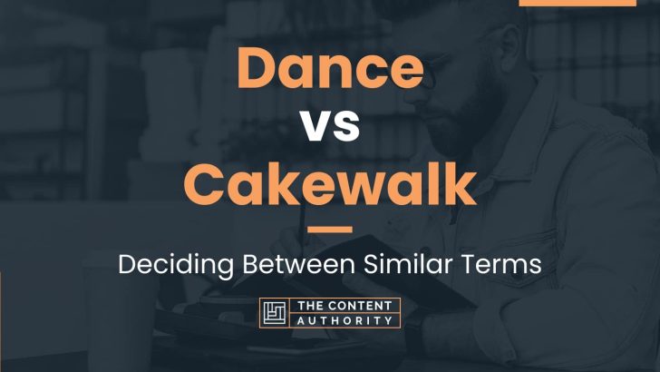 Dance vs Cakewalk: Deciding Between Similar Terms