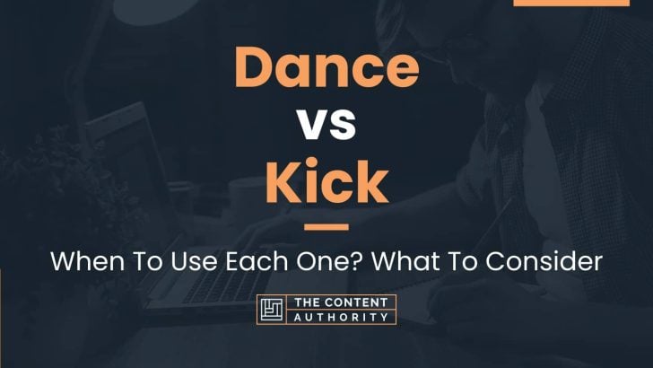 Dance vs Kick: When To Use Each One? What To Consider