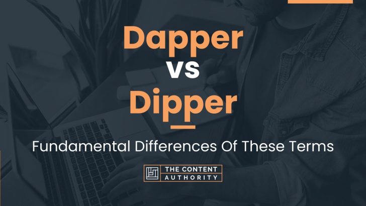 Dapper vs Dipper: Fundamental Differences Of These Terms