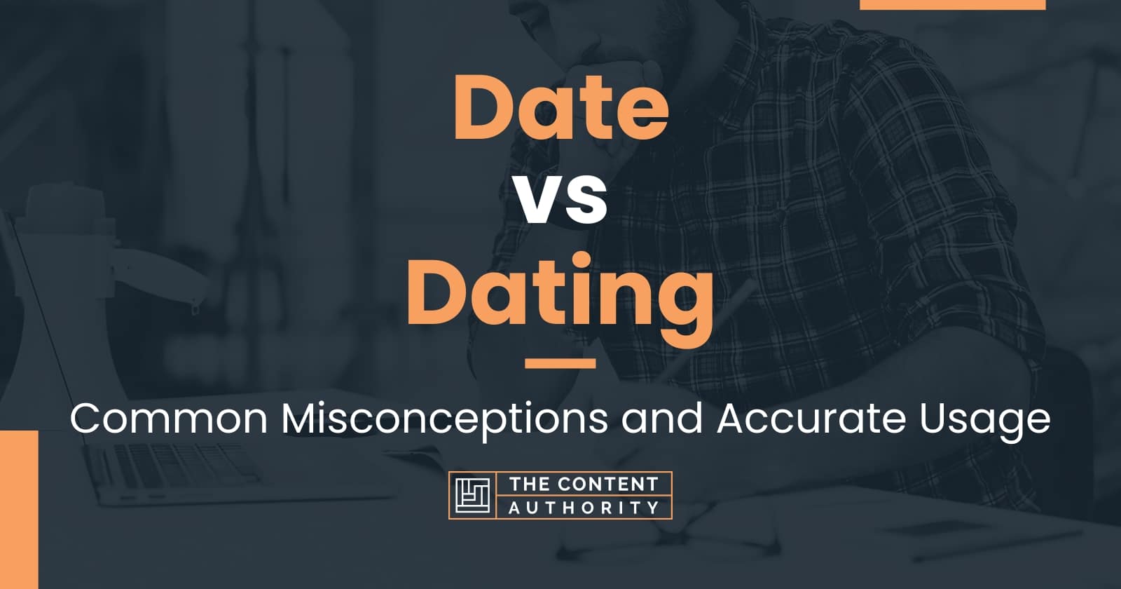 Date Vs Dating Common Misconceptions And Accurate Usage