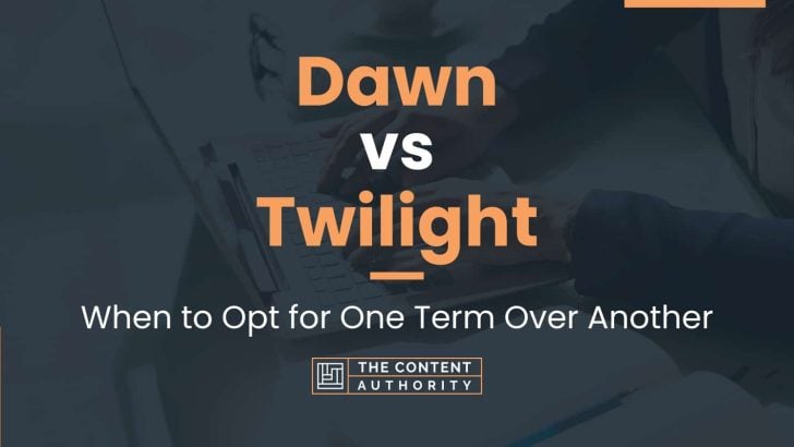 Dawn vs Twilight: When to Opt for One Term Over Another