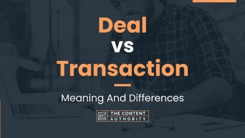 Deal vs Transaction: Meaning And Differences