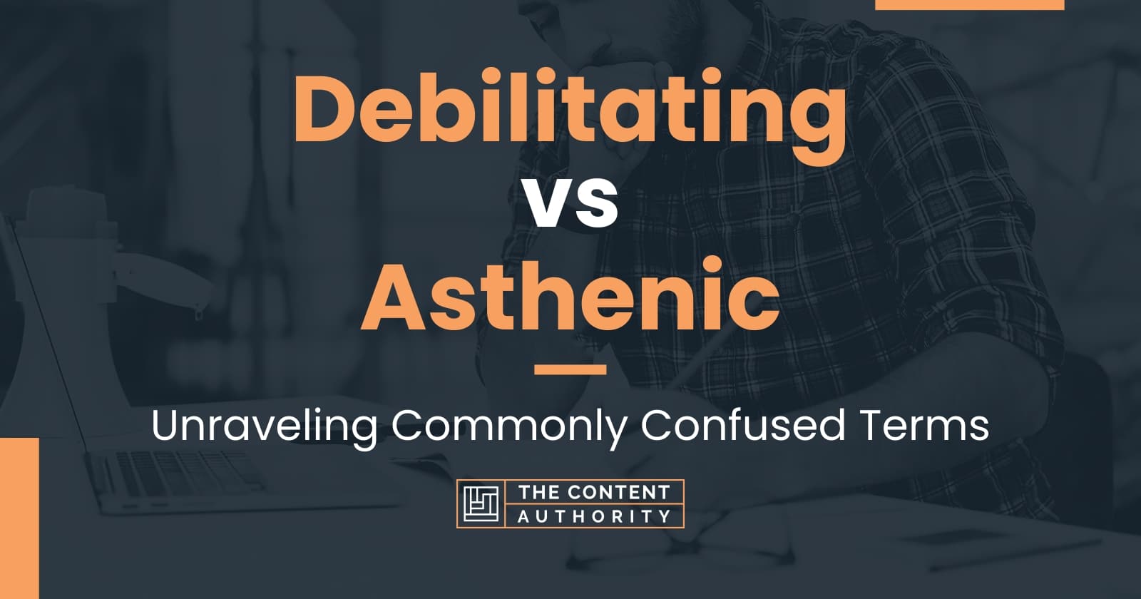 Debilitating vs Asthenic: Unraveling Commonly Confused Terms