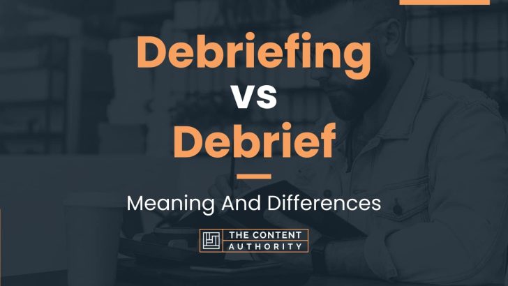 Debriefing vs Debrief: Meaning And Differences