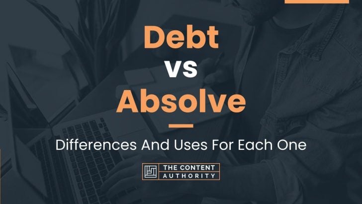 Debt vs Absolve: Differences And Uses For Each One