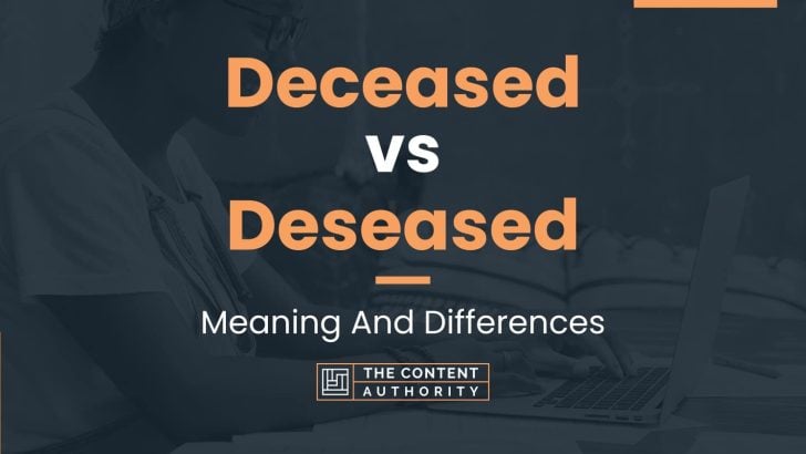 Deceased vs Deseased: Meaning And Differences
