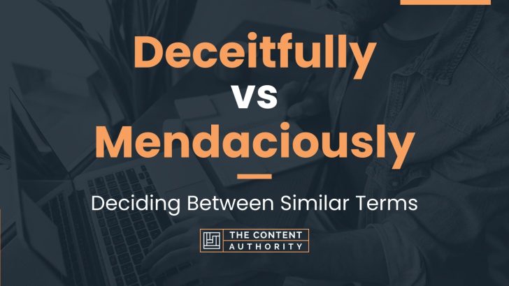 Deceitfully vs Mendaciously: Deciding Between Similar Terms