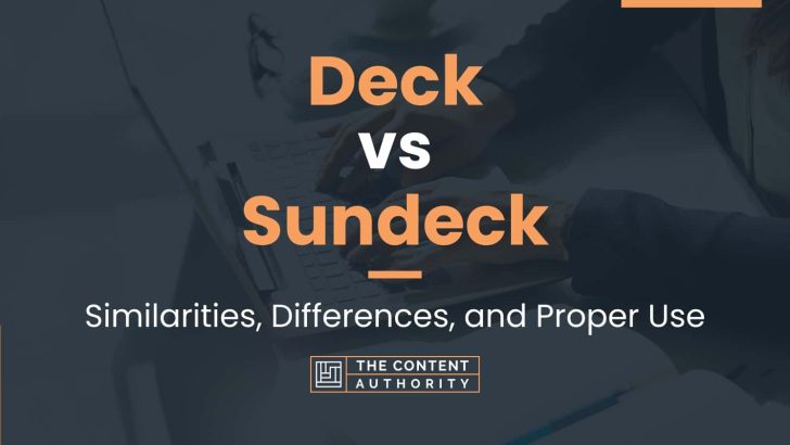 Deck vs Sundeck: Similarities, Differences, and Proper Use