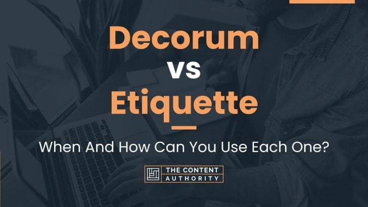 Decorum vs Etiquette: When And How Can You Use Each One?