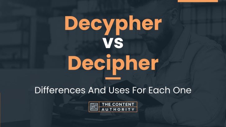 Decypher vs Decipher: Differences And Uses For Each One