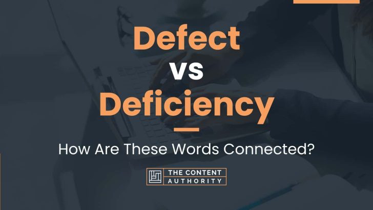 Defect vs Deficiency: How Are These Words Connected?
