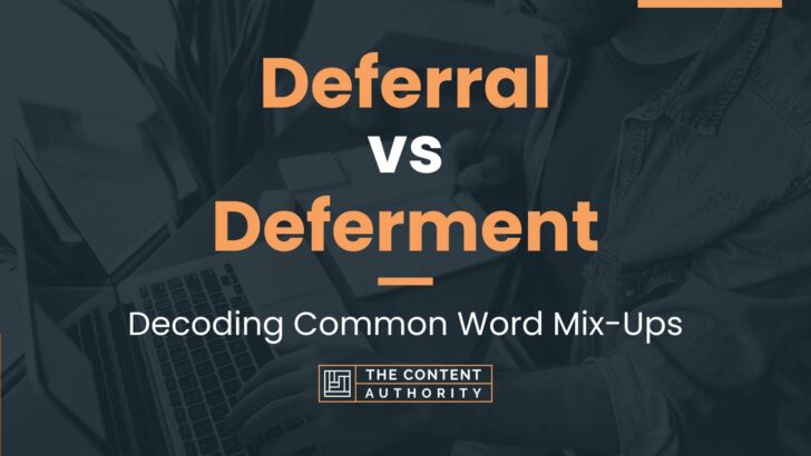 Deferral vs Deferment: When To Use Each One In Writing?