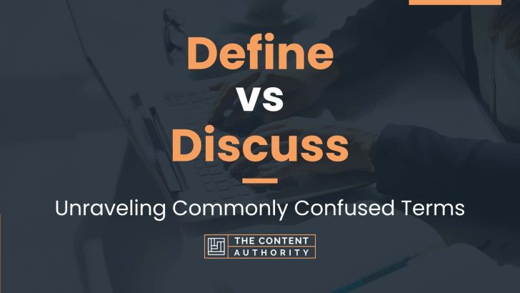 Define vs Discuss: Unraveling Commonly Confused Terms