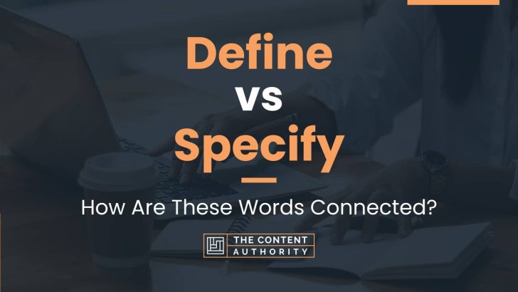 define-vs-specify-how-are-these-words-connected