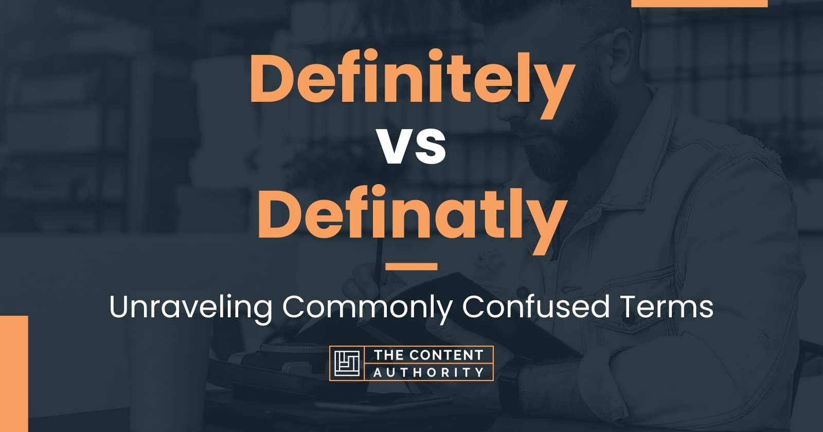 Definitely vs Definatly: Unraveling Commonly Confused Terms