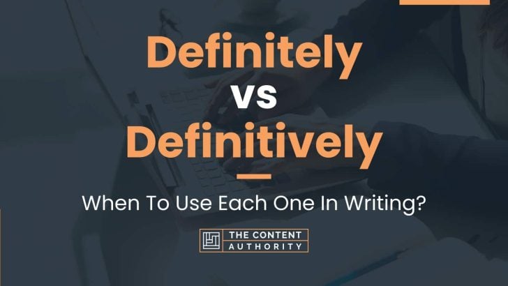 Definitely vs Definitively: When To Use Each One In Writing?